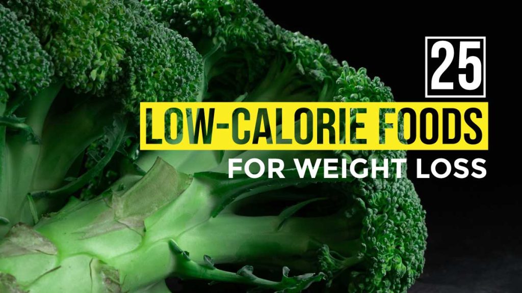 25 Low-Calorie Foods For Weight Loss That Fill You Up